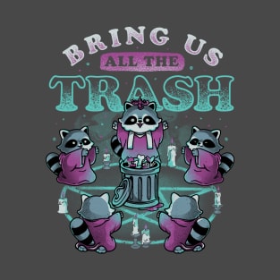 Bring Us All The Trash - Funny Cute Magic Ritual Raccoon Gift T-Shirt