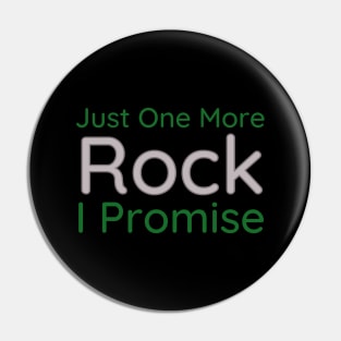 Just One More Rock I Promise Pin