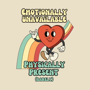 Emotionally unavailable, physically present - Retro Heart Humor T-Shirt