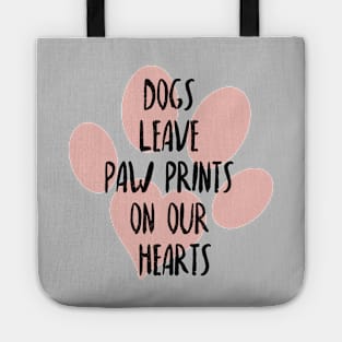 Dogs leave paw prints on our hearts, Dog lover, Dog mom and dog dad Tote