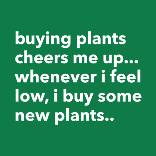 buying plants cheers me up... T-Shirt