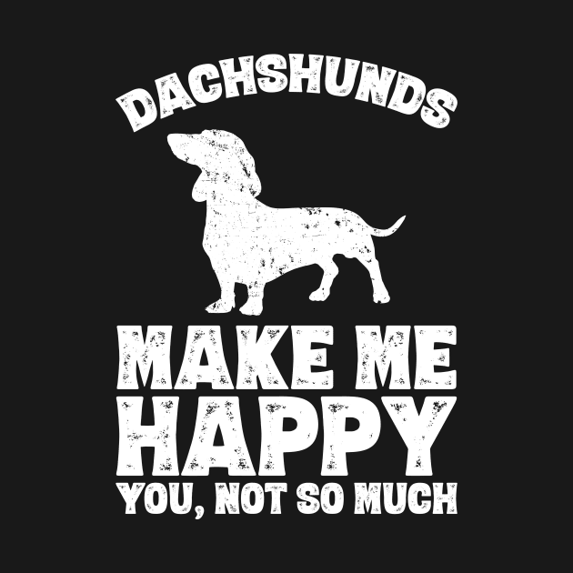 Dachshunds make me happy you not so much by captainmood