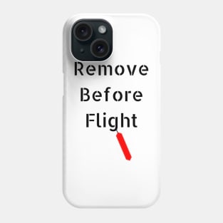 Remove before flight Phone Case