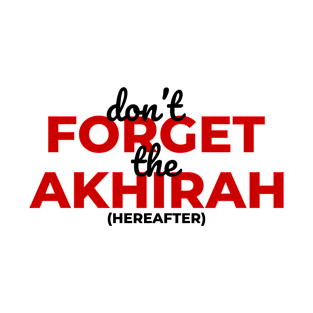 Islamic Quotes - Don't Forget The Akhirah T-Shirt