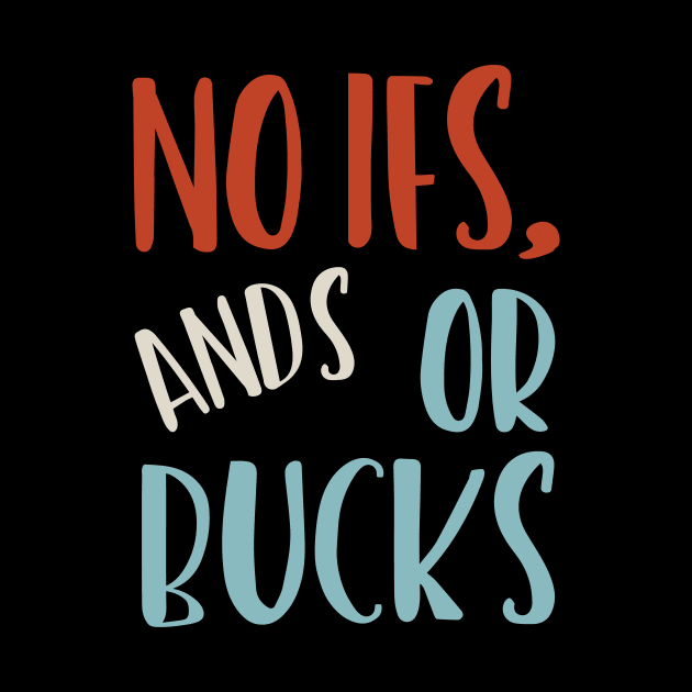 No Ifs ands Or Bucks by whyitsme