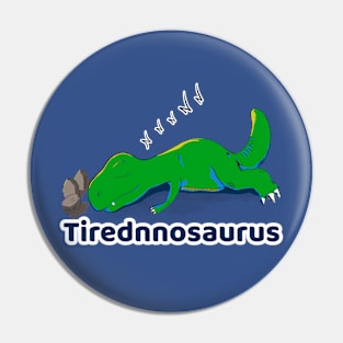 Tirednnosaurus Pin