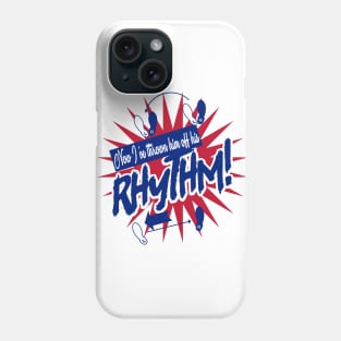 NOW I'VE THROWN HIM OFF HIS RHYTHM! Phone Case