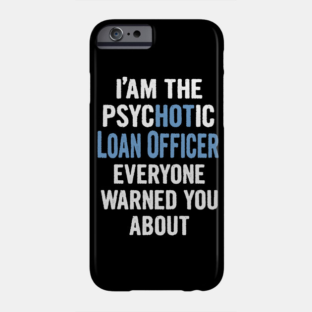 Tshirt Gift For Loan Officers Psychotic Loan Officer Phone