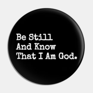 BE STILL AND KNOW THAT I AM GOD. Pin