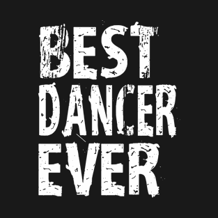 Best Dancer Ever T Shirt Gift For Dancer T-shirt Cute Funny Class T-Shirt