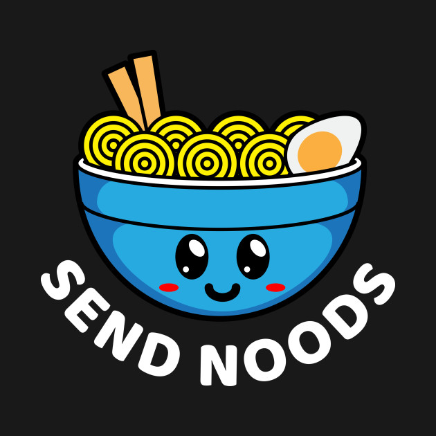 Discover Funny Ramen Bowl Send Noods - Ramen Bowl - T-Shirt