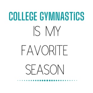 College Gymnastics Is My Favorite Season Design #2 T-Shirt