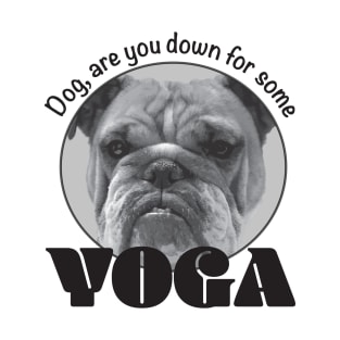 Dog, are you down for some yoga T-Shirt