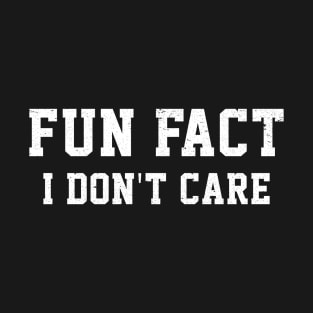 Funny Mom Fun Fact I Don't Care Gift For Friend T-Shirt