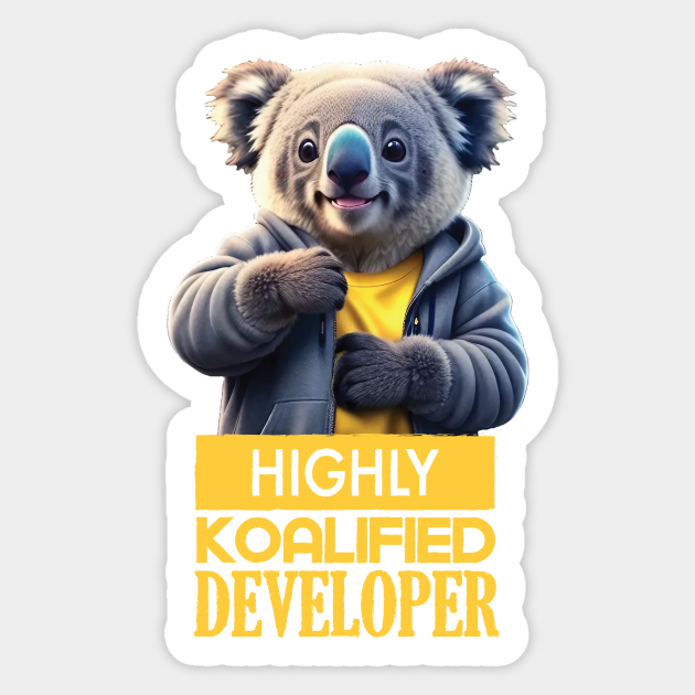 Just a Highly Koalified Developer Koala - Koalified Developer - Sticker ...