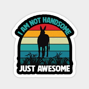 I am not handsome just Awesome Magnet