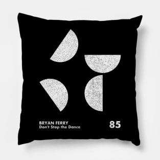 Don't Stop The Dance / Bryan Ferry / Minimalist Artwork Design Pillow