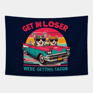 Get In Loser We Are Getting Tacos Tapestry