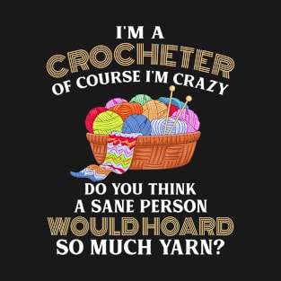 I_m A Crocheter Of Course I_m Crazy T shirt, T-Shirt