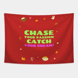 Chase your passion, catch your dream! Tapestry