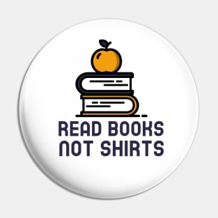 Read Books Not Shirts Pin