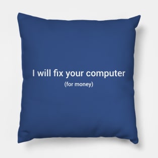 I will fix your computer for money. Pillow