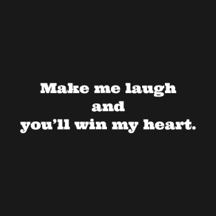 MAKE ME LAUGH / WIN MY HEART. T-Shirt