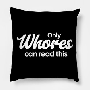 Only-Whores-Can-Read-This Pillow