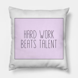 Hard Work Beats Talent - Motivational and Inspiring Work Quotes Pillow