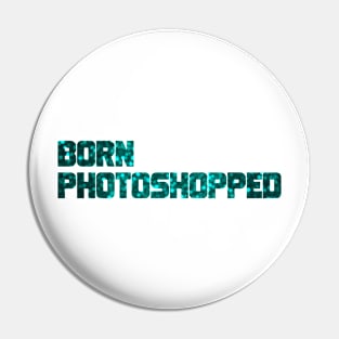 Born Photoshopped Pin