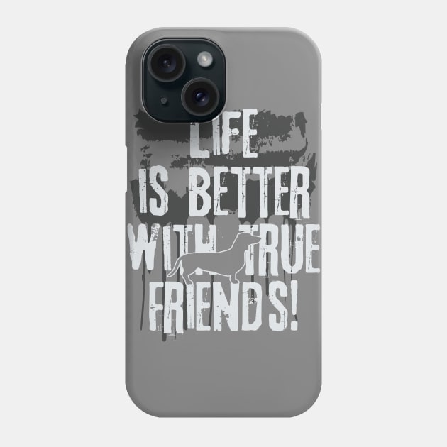 Life is better with true friends - dachshund 2 Phone Case by EDDArt