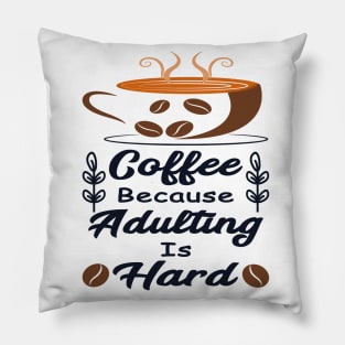 Coffee Because Adulting Is Hard Pillow