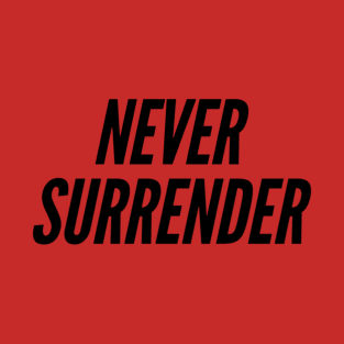 never surrender T-Shirt