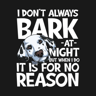 I don't Always Bark at Night Dalmatian T-Shirt