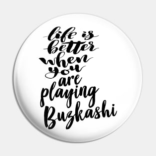 Buzkashi Life Is Better When You Are Playing Buzkashi Pin