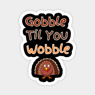 Gooble til You Wobble Thanksgiving Design Magnet