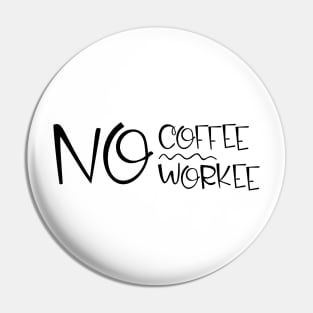 no coffee no workee Pin