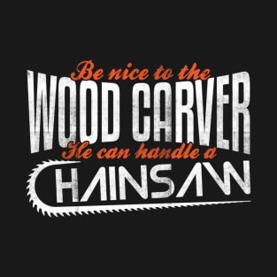 Wood Carver I Can Handle A Chainsaw T-Shirt