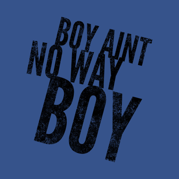 Disover Boy ain't no way II (blk text) - No Way - T-Shirt