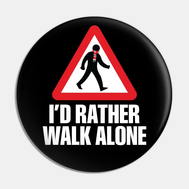 I'd Rather Walk Alone - MU - white Pin by DAFTFISH