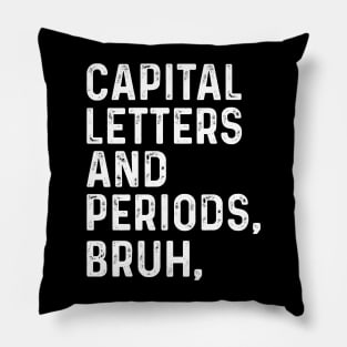 Capital Letters And Periods Bruh - Funny English Teacher Gift, Pillow