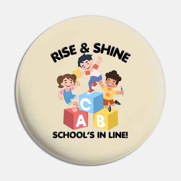 RISE & SHINE SCHOOL’S IN LINE CUTE FUNNY BACK TO SCHOOL Pin by CoolFactorMerch