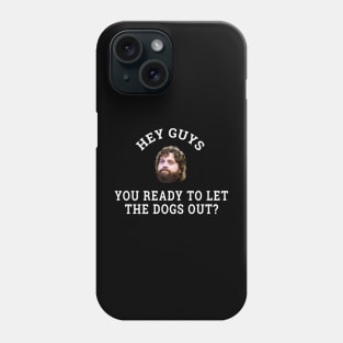 Hey guys, you ready to let the dogs out? Phone Case