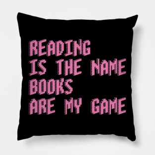 Reading is the name, Books are my game Pillow