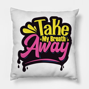 Take My Breath Away Pillow