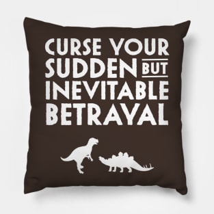 Curse your sudden but inevitable betrayal Pillow