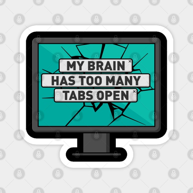 My Brain Has Too Many Tabs Open For Computer Programmer Magnet by seiuwe