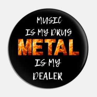 Music is my drug Metal id my dealer Pin