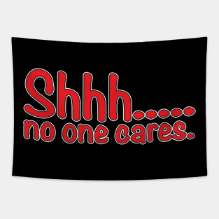 Shhh... No One Cares. Tapestry