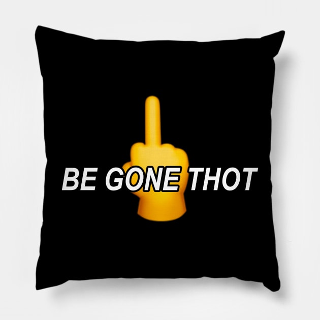 Be Gone Thot Pillow by Trendy Tshirts